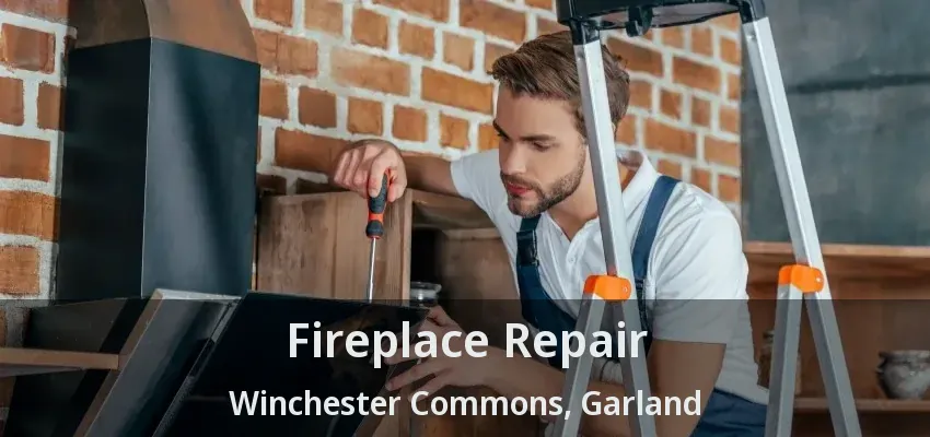 Fireplace Repair Winchester Commons, Garland - TX