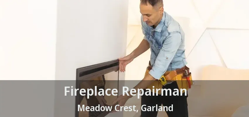 Fireplace Repairman Meadow Crest, Garland - TX