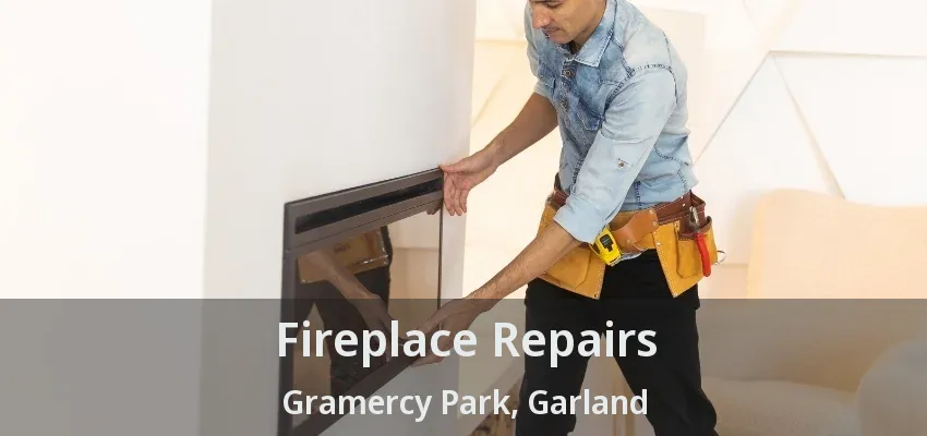 Fireplace Repairs Gramercy Park, Garland - TX