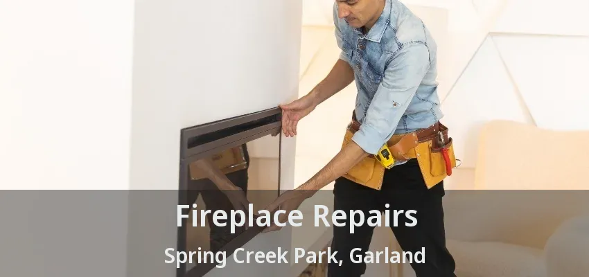Fireplace Repairs Spring Creek Park, Garland - TX