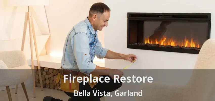 Fireplace Restore Bella Vista, Garland - TX