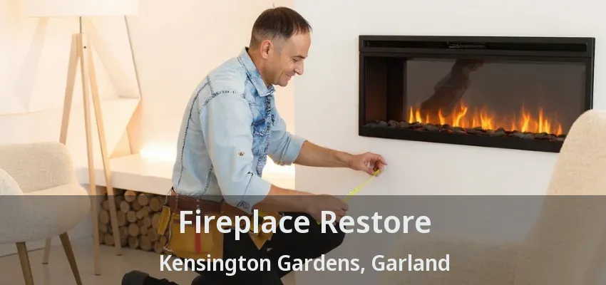 Fireplace Restore Kensington Gardens, Garland - TX