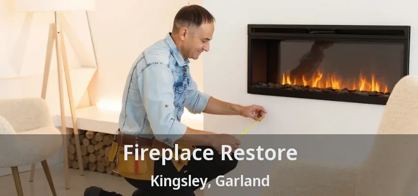 Fireplace Restore Kingsley, Garland - TX