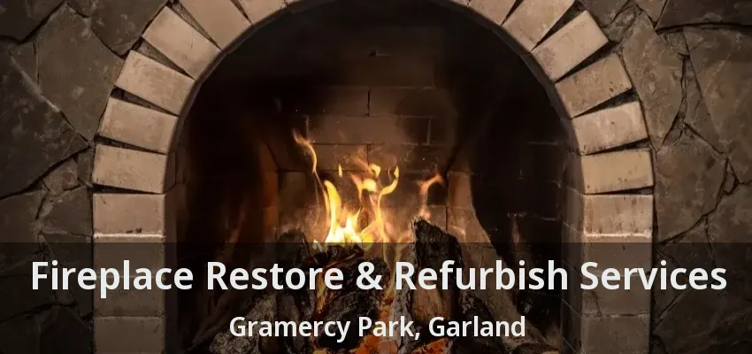 Fireplace Restore & Refurbish Services Gramercy Park, Garland - TX