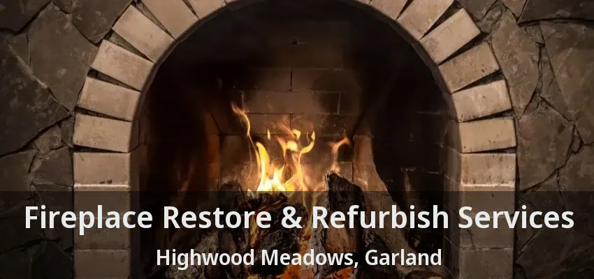 Fireplace Restore & Refurbish Services Highwood Meadows, Garland - TX