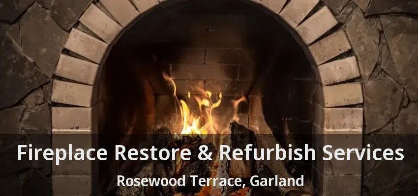 Fireplace Restore & Refurbish Services Rosewood Terrace, Garland - TX
