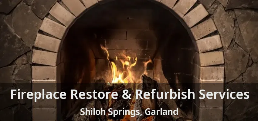 Fireplace Restore & Refurbish Services Shiloh Springs, Garland - TX