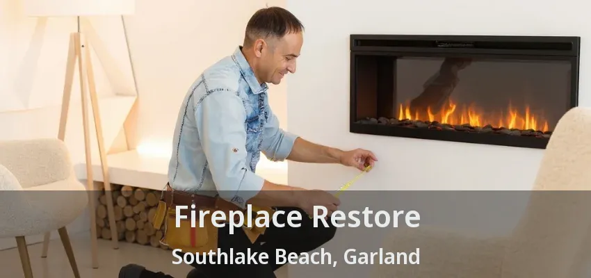 Fireplace Restore Southlake Beach, Garland - TX