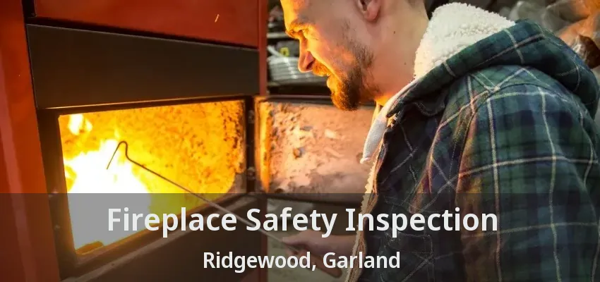 Fireplace Safety Inspection Ridgewood, Garland - TX
