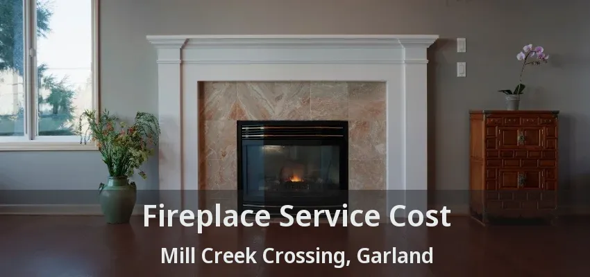 Fireplace Service Cost Mill Creek Crossing, Garland - TX