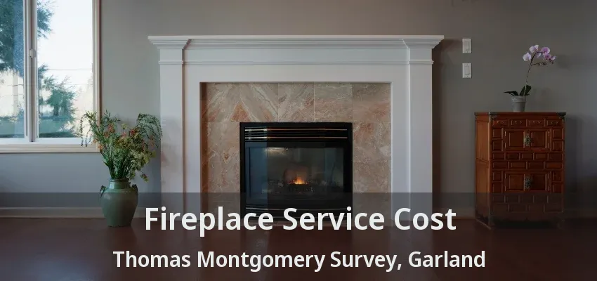 Fireplace Service Cost Thomas Montgomery Survey, Garland - TX