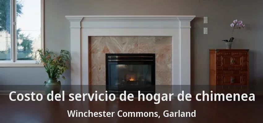 Costo del servicio de hogar de chimenea Winchester Commons, Garland - TX