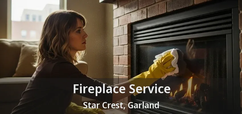 Fireplace Service Star Crest, Garland - TX