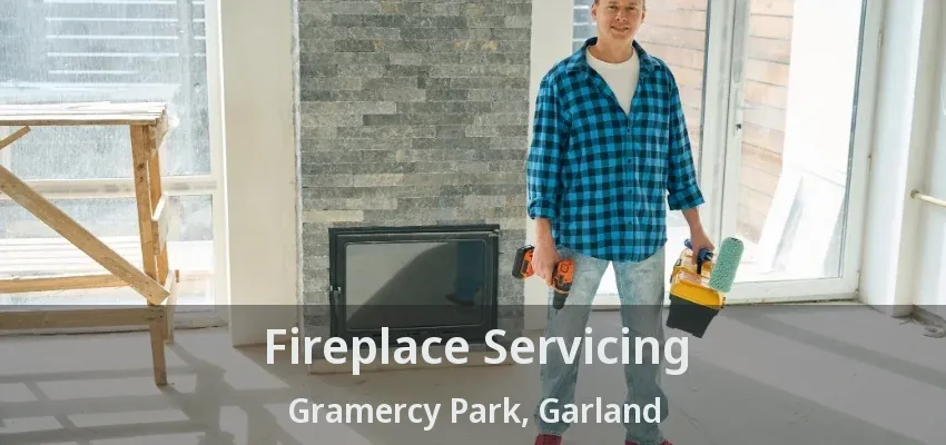 Fireplace Servicing Gramercy Park, Garland - TX