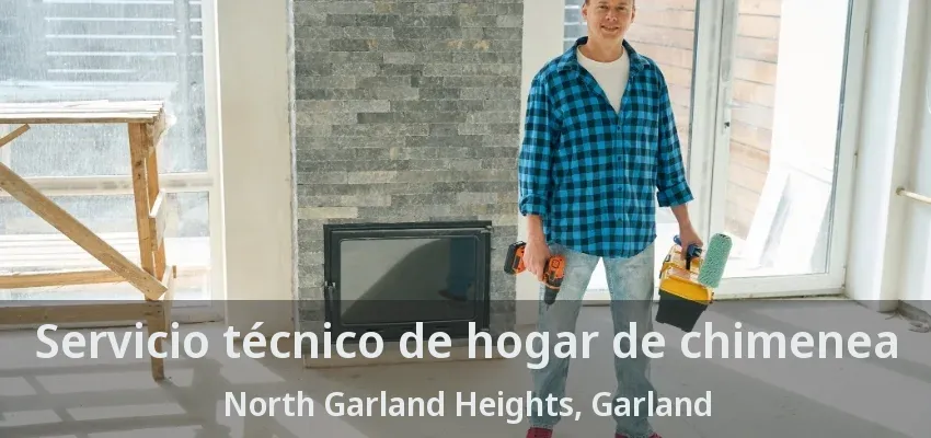 Servicio técnico de hogar de chimenea North Garland Heights, Garland - TX