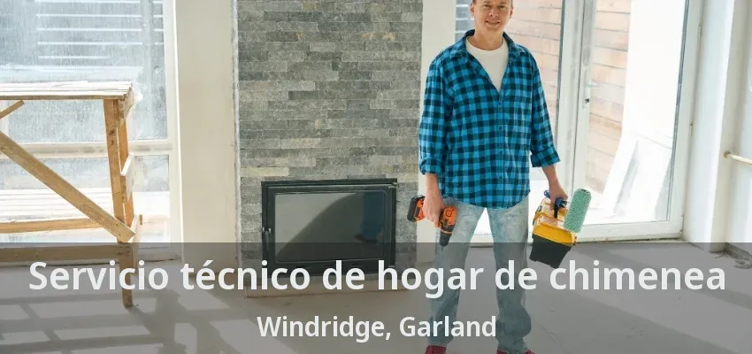 Servicio técnico de hogar de chimenea Windridge, Garland - TX