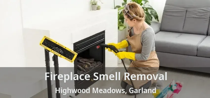 Fireplace Smell Removal Highwood Meadows, Garland - TX
