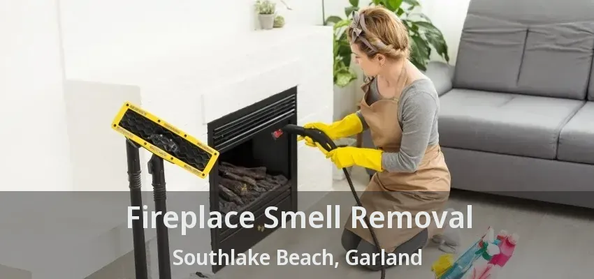 Fireplace Smell Removal Southlake Beach, Garland - TX