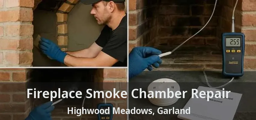 Fireplace Smoke Chamber Repair Highwood Meadows, Garland - TX
