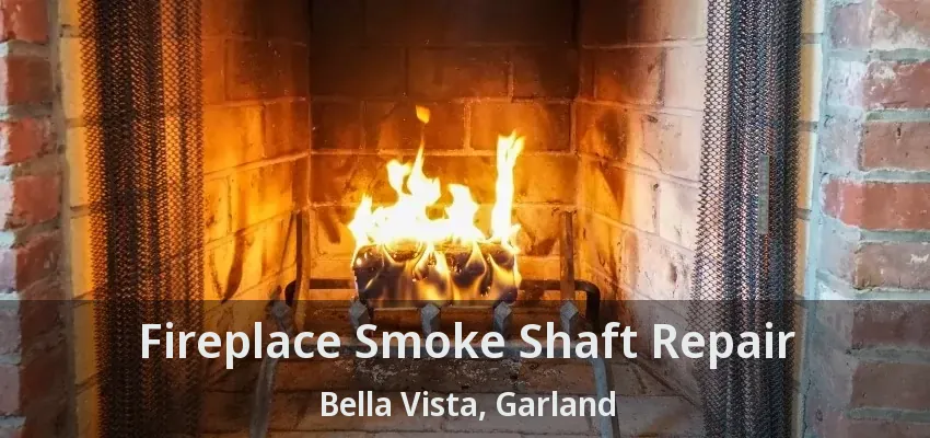 Fireplace Smoke Shaft Repair Bella Vista, Garland - TX