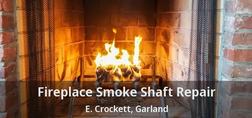Fireplace Smoke Shaft Repair E. Crockett, Garland - TX