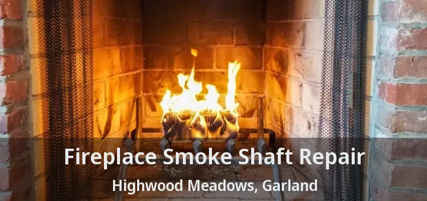 Fireplace Smoke Shaft Repair Highwood Meadows, Garland - TX