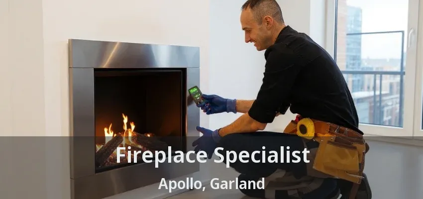 Fireplace Specialist Apollo, Garland - TX