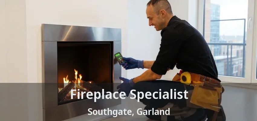 Fireplace Specialist Southgate, Garland - TX
