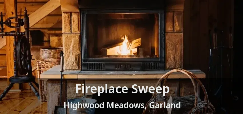 Fireplace Sweep Highwood Meadows, Garland - TX