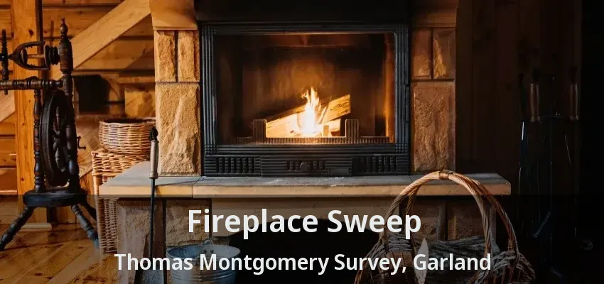 Fireplace Sweep Thomas Montgomery Survey, Garland - TX