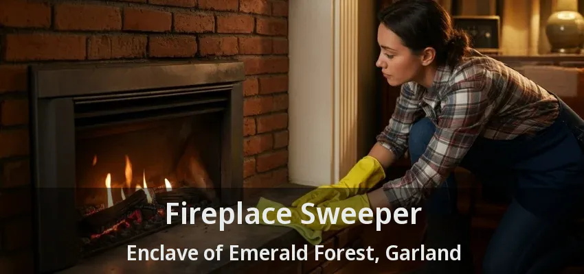 Fireplace Sweeper Enclave of Emerald Forest, Garland - TX
