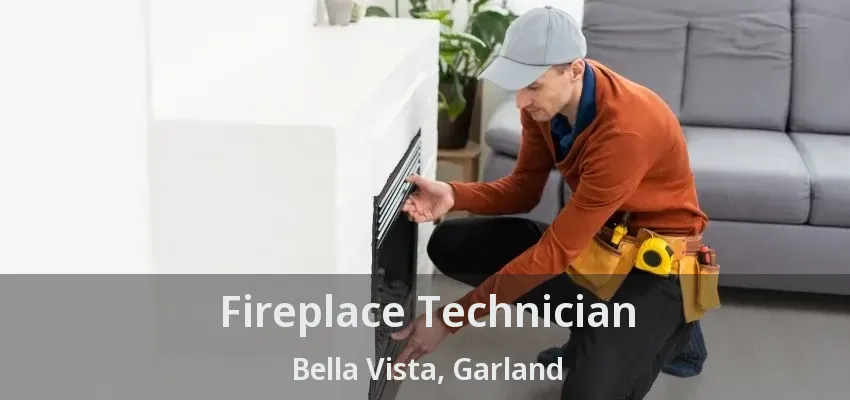 Fireplace Technician Bella Vista, Garland - TX