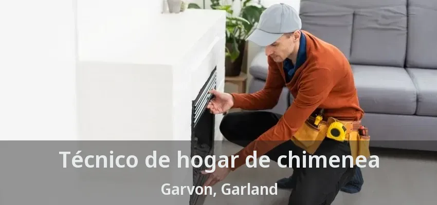 Técnico de hogar de chimenea Garvon, Garland - TX Técnico de hogar de chimenea Garvon, Garland - TX