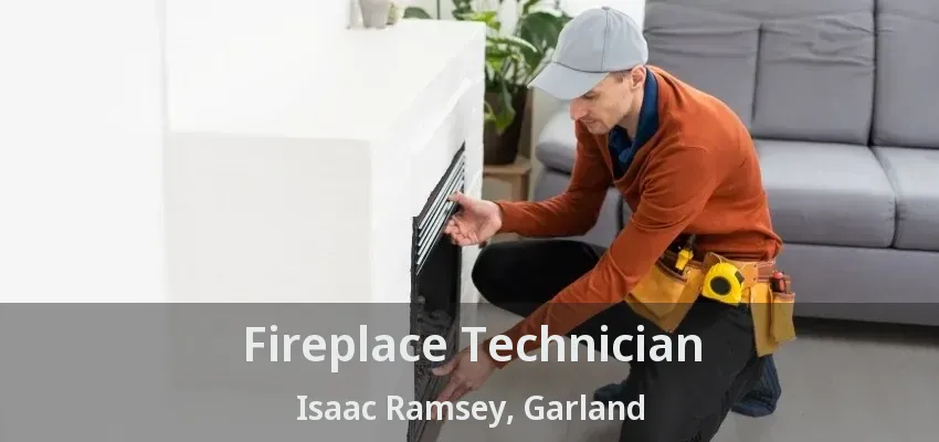 Fireplace Technician Isaac Ramsey, Garland - TX