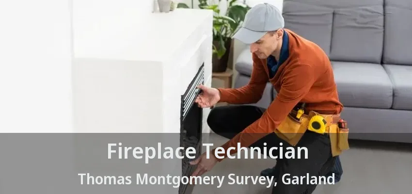 Fireplace Technician Thomas Montgomery Survey, Garland - TX