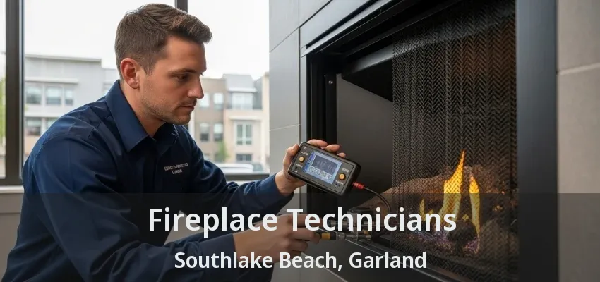 Fireplace Technicians Southlake Beach, Garland - TX