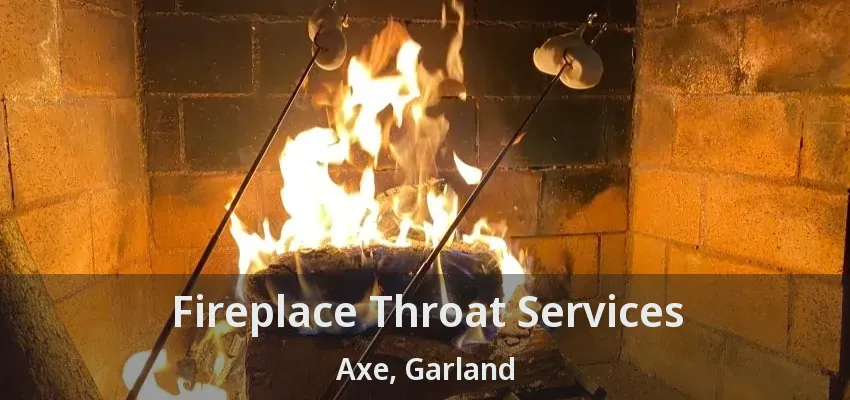Fireplace Throat Services Axe, Garland - TX