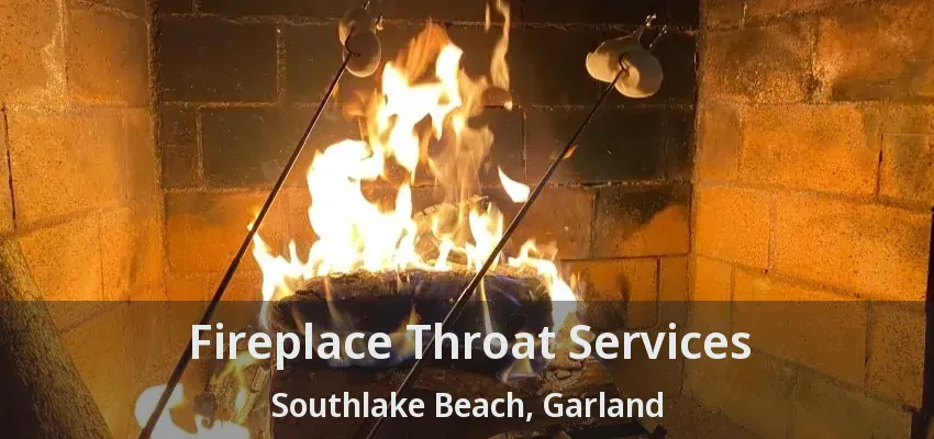 Fireplace Throat Services Southlake Beach, Garland - TX