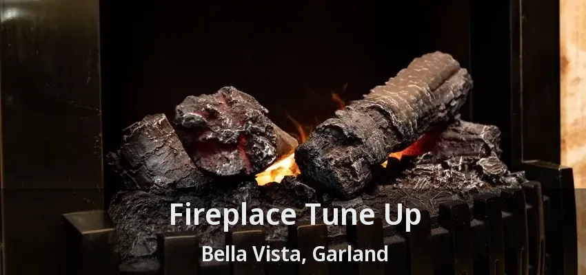Fireplace Tune Up Bella Vista, Garland - TX
