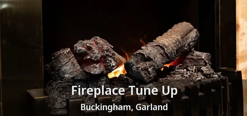 Fireplace Tune Up Buckingham, Garland - TX