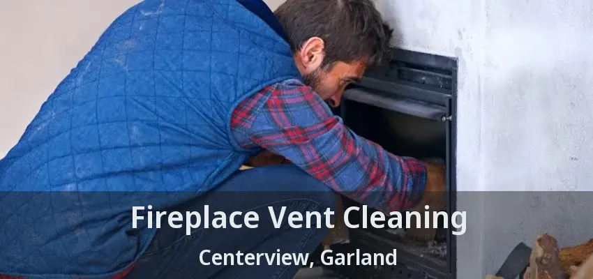 Fireplace Vent Cleaning Centerview, Garland - TX