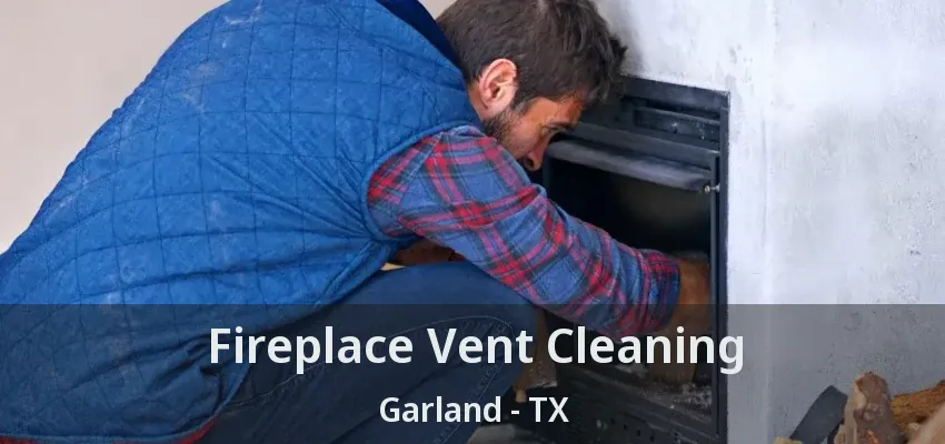 Fireplace Vent Cleaning Garland - TX