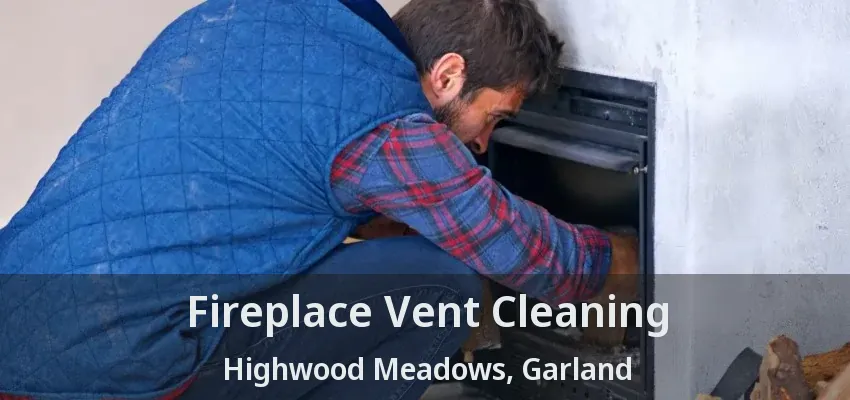 Fireplace Vent Cleaning Highwood Meadows, Garland - TX