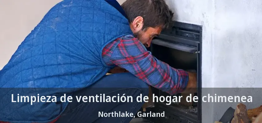 Limpieza de ventilación de hogar de chimenea Northlake, Garland - TX Limpieza de ventilación de hogar de chimenea Northlake, Garland - TX