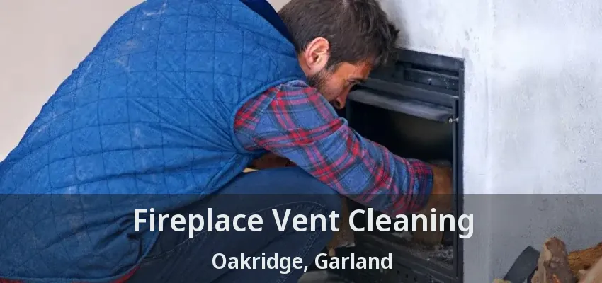 Fireplace Vent Cleaning Oakridge, Garland - TX