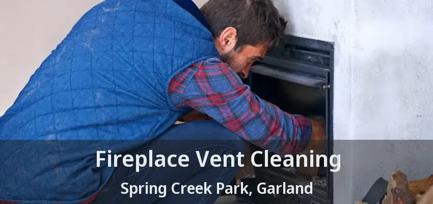 Fireplace Vent Cleaning Spring Creek Park, Garland - TX