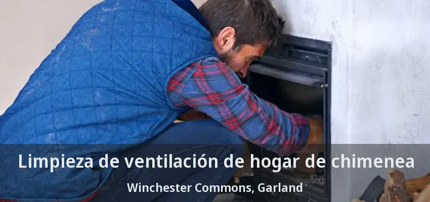 Limpieza de ventilación de hogar de chimenea Winchester Commons, Garland - TX