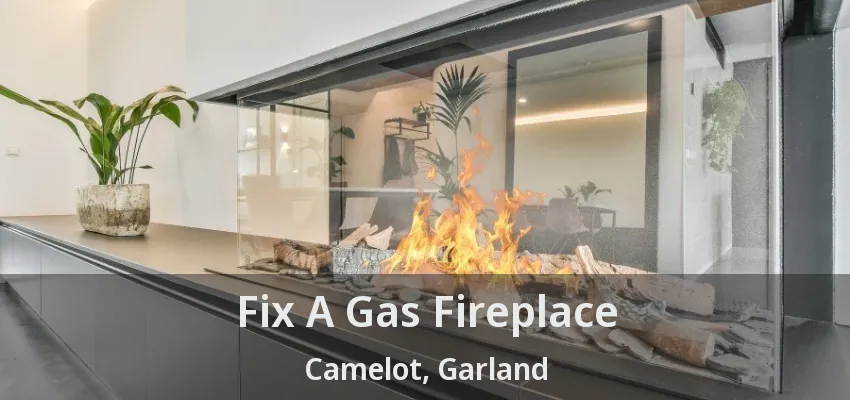 Fix A Gas Fireplace Camelot, Garland - TX