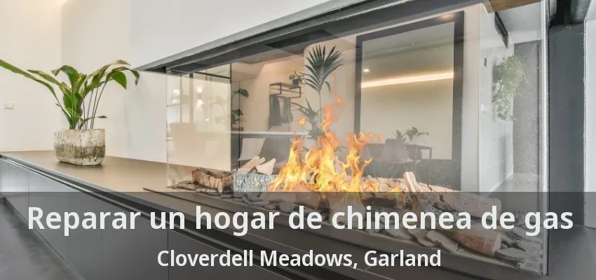 Reparar un hogar de chimenea de gas Cloverdell Meadows, Garland - TX