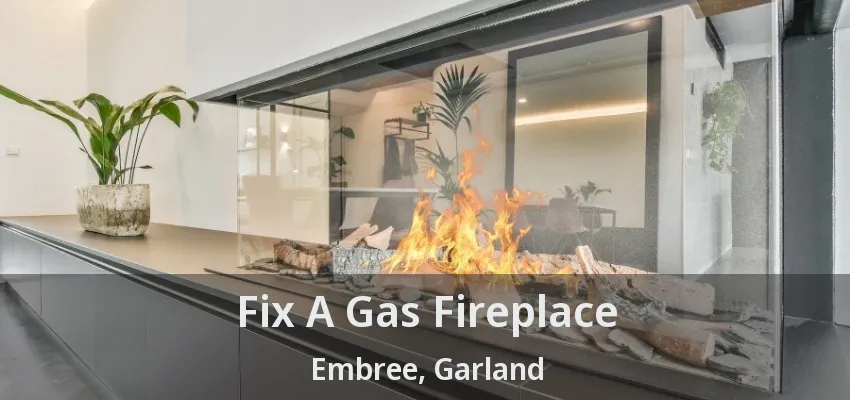 Fix A Gas Fireplace Embree, Garland - TX